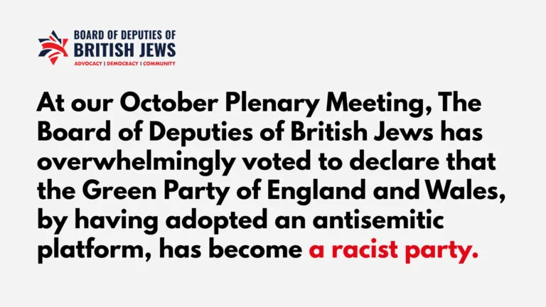 The Board of Deputies of British Jews today passed a motion declaring that the Green Party of England and Wales has, by adopting an antisemitic platform, become a racist party,