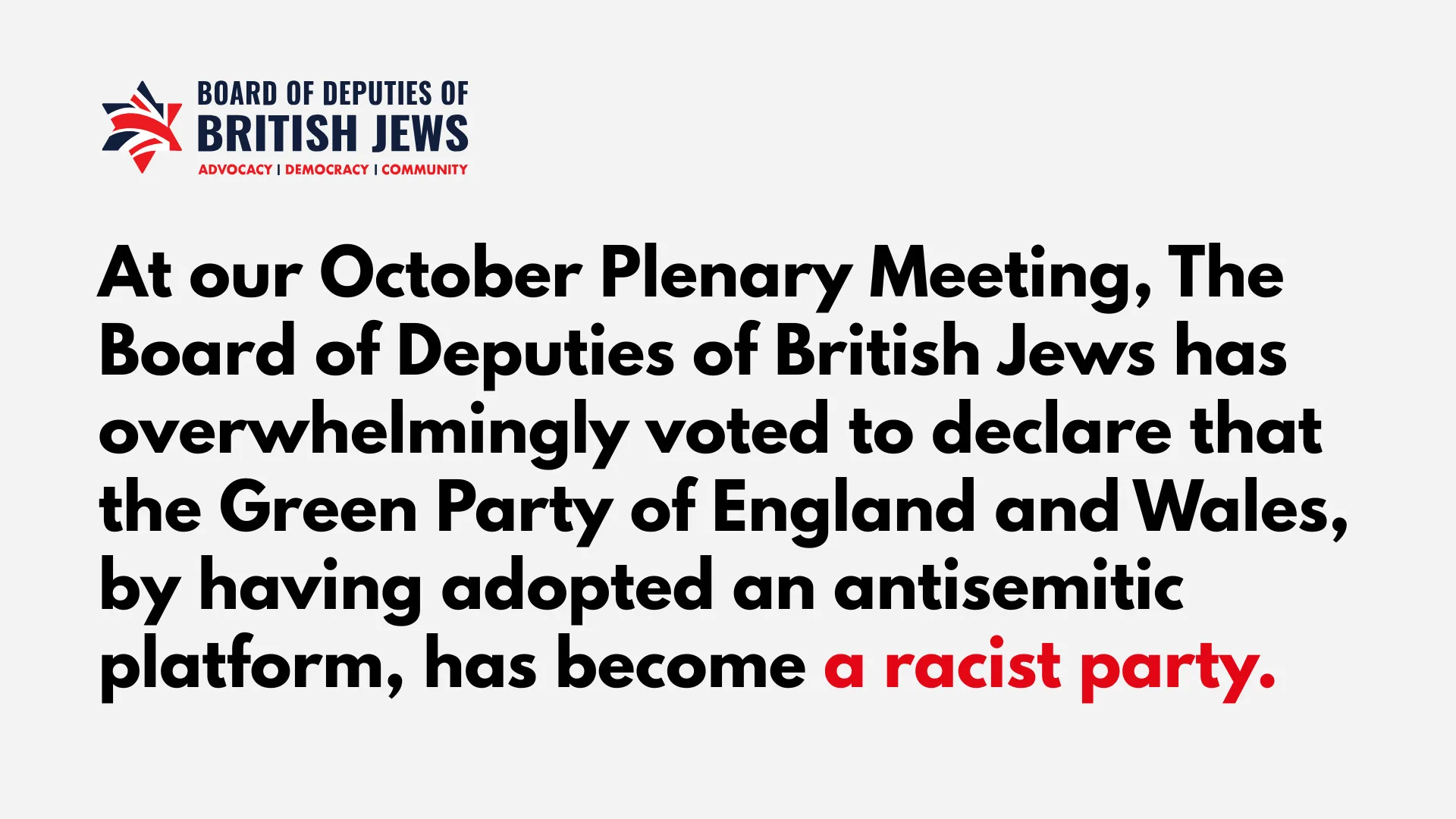 The Board of Deputies passes motion declaring that the Green Party has, by adopting an antisemitic platform, become a racist party